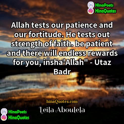 Leila Aboulela Quotes | Allah tests our patience and our fortitude.
